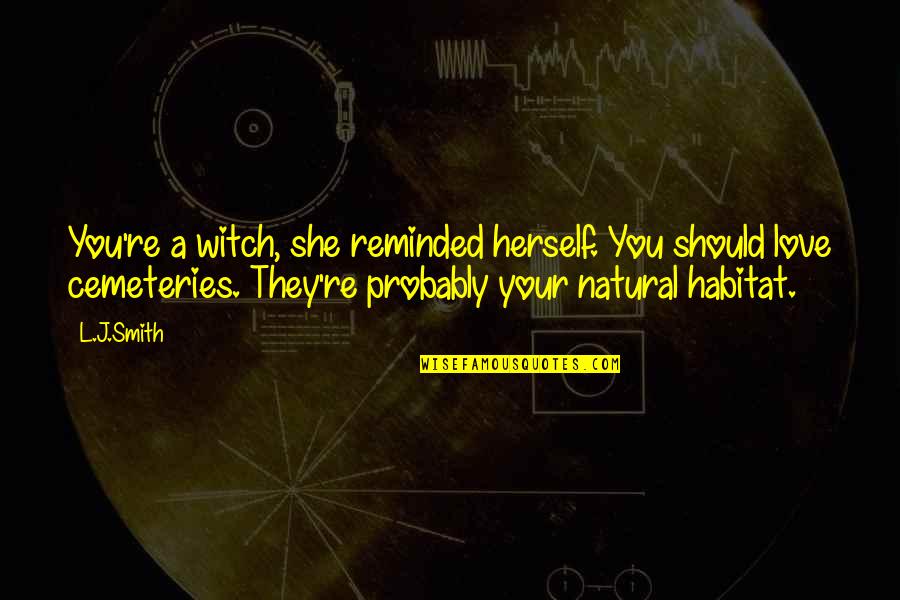 Kaprielian Oakland Quotes By L.J.Smith: You're a witch, she reminded herself. You should