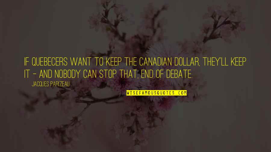Kapros Telek Quotes By Jacques Parizeau: If Quebecers want to keep the Canadian dollar, Kapros Telek Quotes By Jacques Parizeau: If Quebecers want to keep the Canadian dollar,