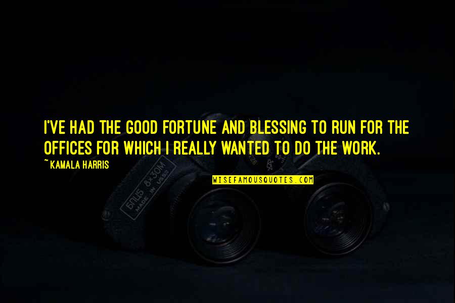 Kapsamli Quotes By Kamala Harris: I've had the good fortune and blessing to Kapsamli Quotes By Kamala Harris: I've had the good fortune and blessing to