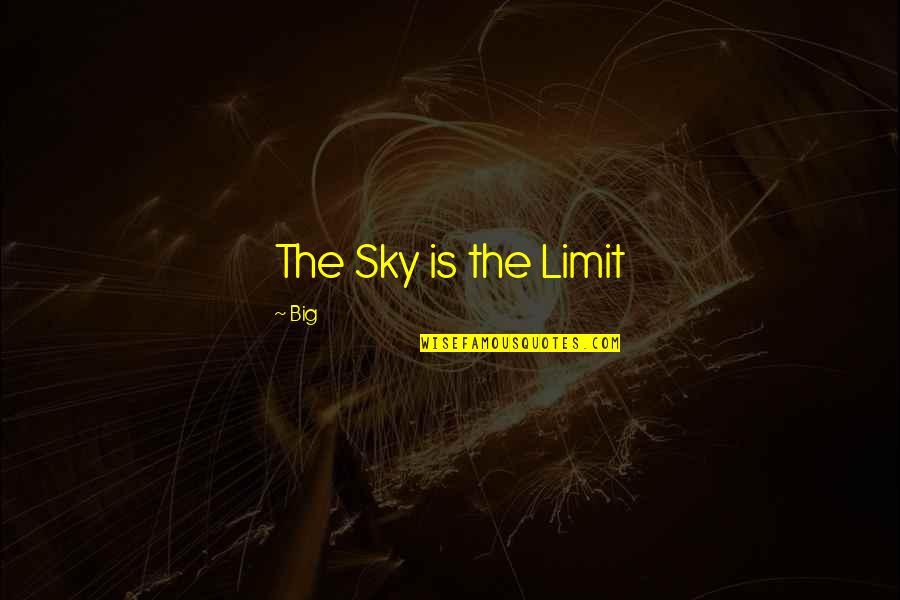 Kapsoura Quotes By Big: The Sky is the Limit