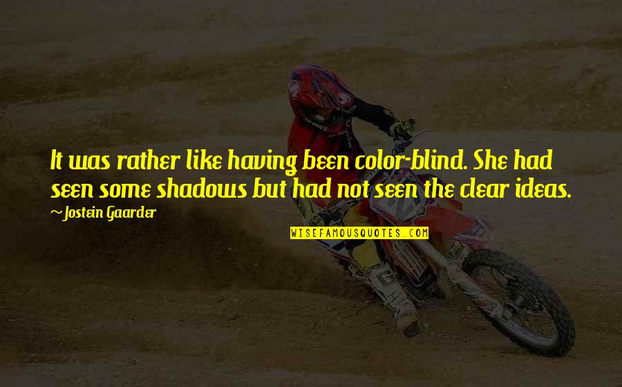 Kapsyl Ppnare Quotes By Jostein Gaarder: It was rather like having been color-blind. She Kapsyl Ppnare Quotes By Jostein Gaarder: It was rather like having been color-blind. She