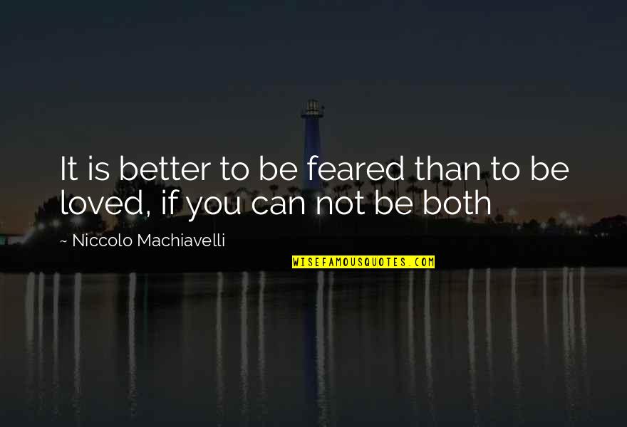 Kapsys Quotes By Niccolo Machiavelli: It is better to be feared than to
