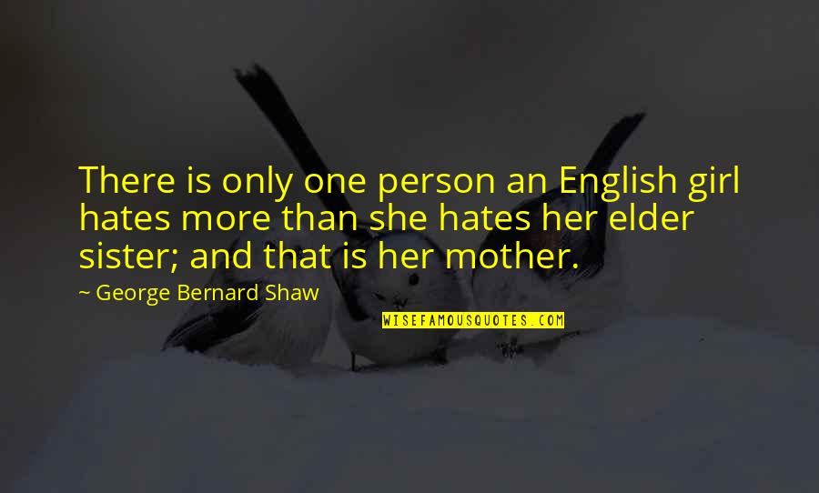 Kaptanoglu Holding Quotes By George Bernard Shaw: There is only one person an English girl