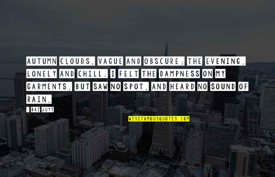 Kaptein Dykstra Quotes By Bai Juyi: Autumn clouds, vague and obscure; The evening, lonely