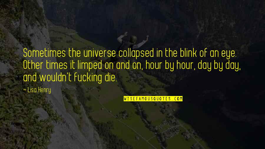 Kaptein Dykstra Quotes By Lisa Henry: Sometimes the universe collapsed in the blink of Kaptein Dykstra Quotes By Lisa Henry: Sometimes the universe collapsed in the blink of