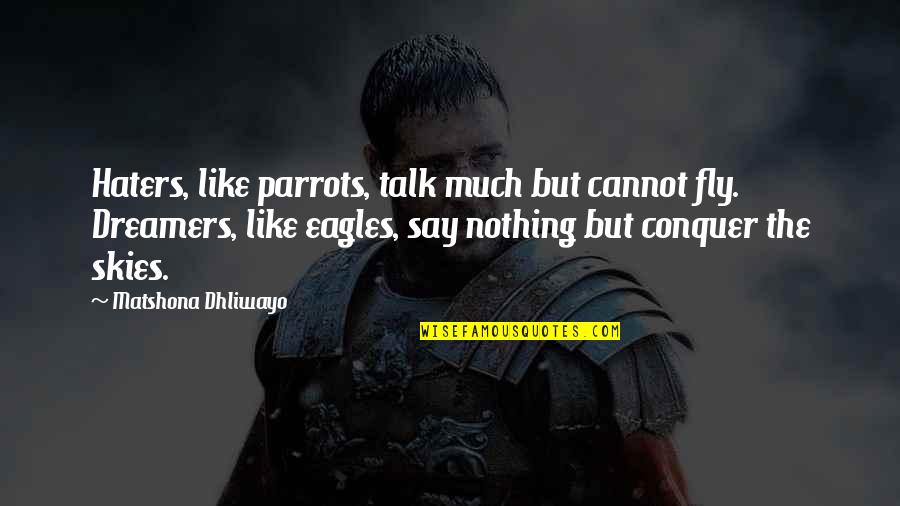 Kaptein Dykstra Quotes By Matshona Dhliwayo: Haters, like parrots, talk much but cannot fly. Kaptein Dykstra Quotes By Matshona Dhliwayo: Haters, like parrots, talk much but cannot fly.