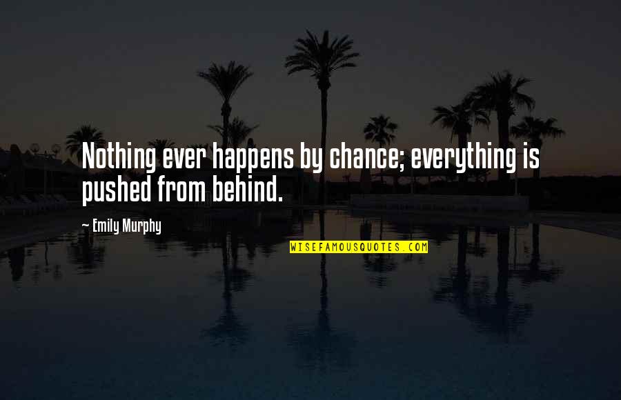Kapten And Son Quotes By Emily Murphy: Nothing ever happens by chance; everything is pushed