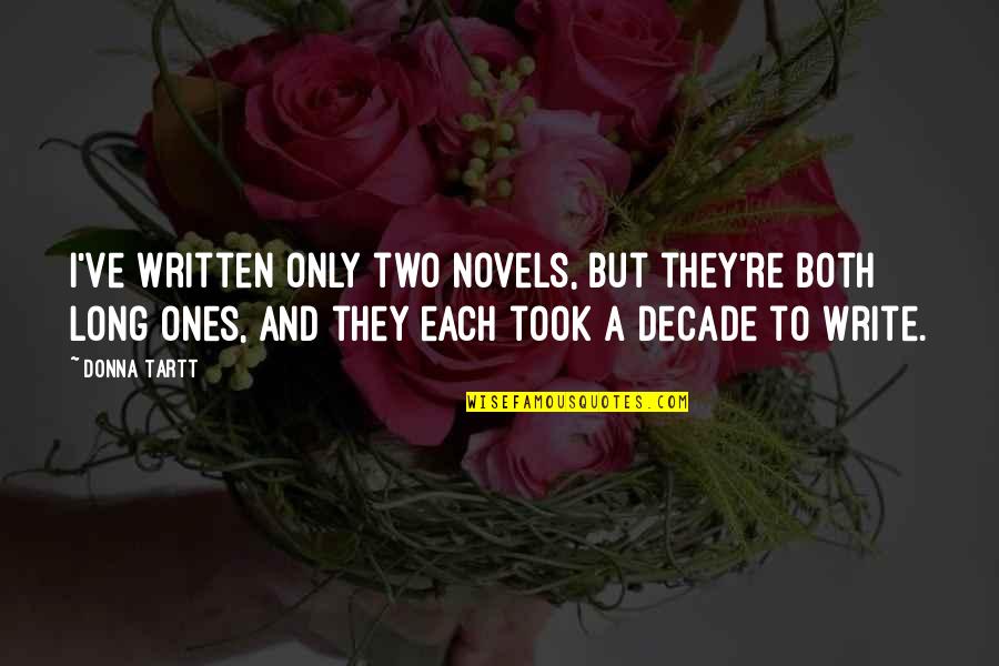 Kapten Majed Quotes By Donna Tartt: I've written only two novels, but they're both