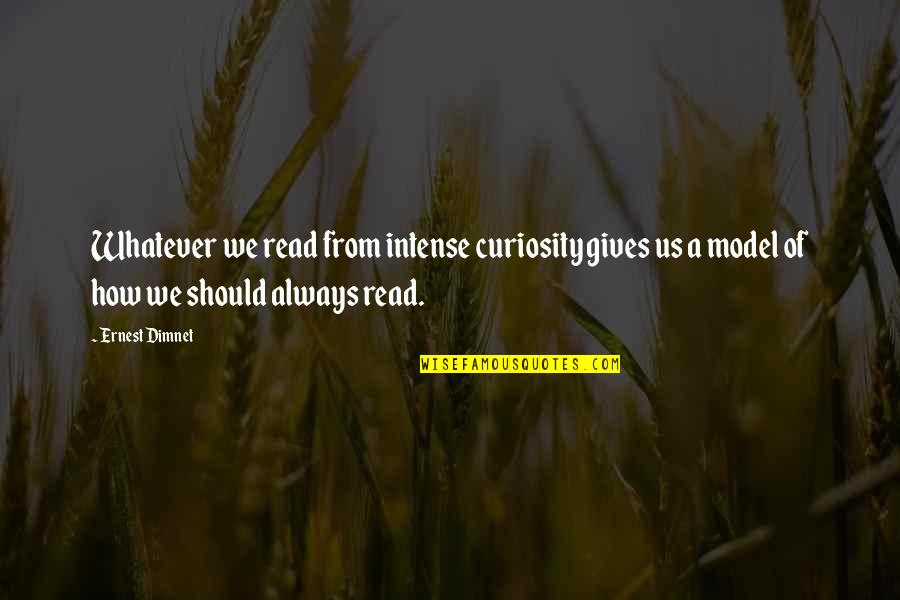 Kapten Majed Quotes By Ernest Dimnet: Whatever we read from intense curiosity gives us