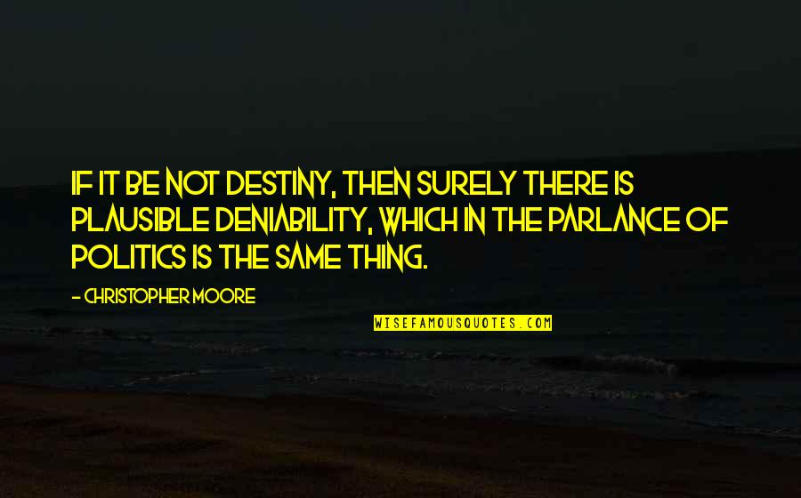 Kapten Oleng Quotes By Christopher Moore: If it be not destiny, then surely there Kapten Oleng Quotes By Christopher Moore: If it be not destiny, then surely there