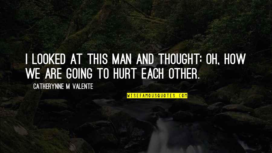 Kapten Pierre Quotes By Catherynne M Valente: I looked at this man and thought: Oh,