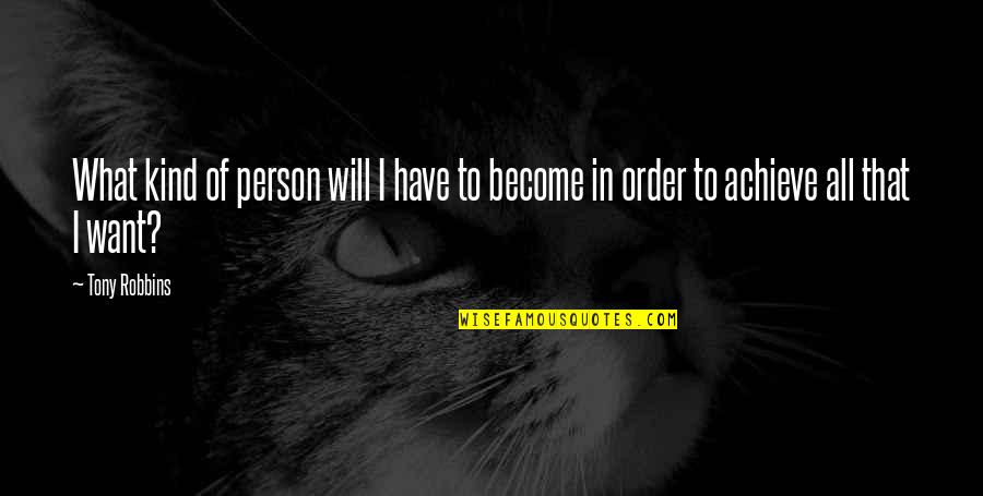Kapteyn Piano Quotes By Tony Robbins: What kind of person will I have to