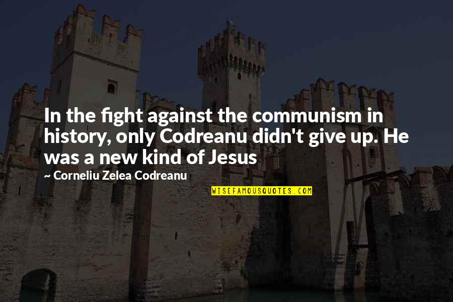 Kaptin Bluddflagg Quotes By Corneliu Zelea Codreanu: In the fight against the communism in history,