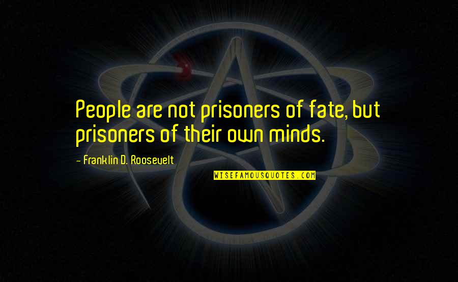 Kaptin Bluddflagg Quotes By Franklin D. Roosevelt: People are not prisoners of fate, but prisoners