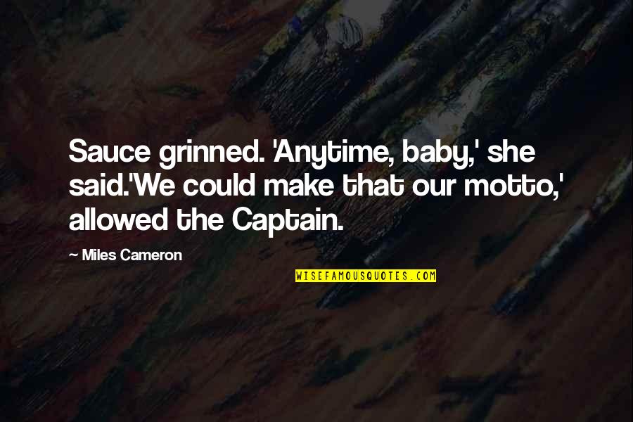 Kaptin Bluddflagg Quotes By Miles Cameron: Sauce grinned. 'Anytime, baby,' she said.'We could make