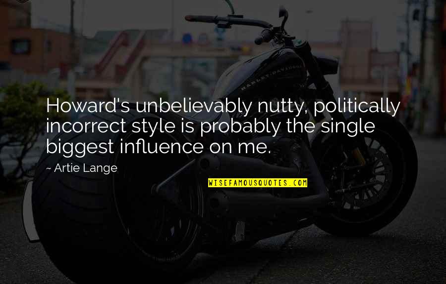 Kaptured Quotes By Artie Lange: Howard's unbelievably nutty, politically incorrect style is probably Kaptured Quotes By Artie Lange: Howard's unbelievably nutty, politically incorrect style is probably
