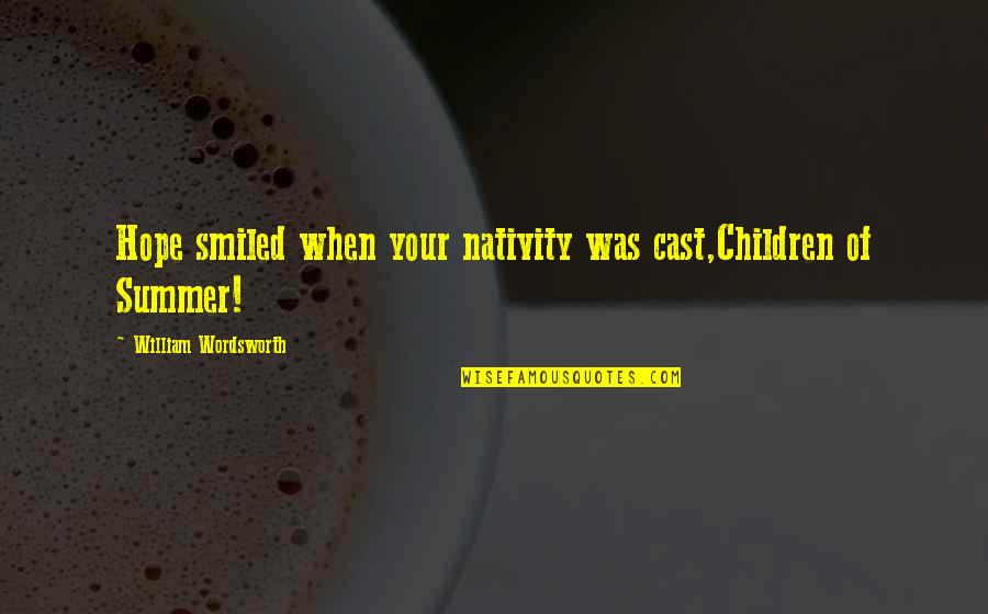 Kaptured Quotes By William Wordsworth: Hope smiled when your nativity was cast,Children of Kaptured Quotes By William Wordsworth: Hope smiled when your nativity was cast,Children of