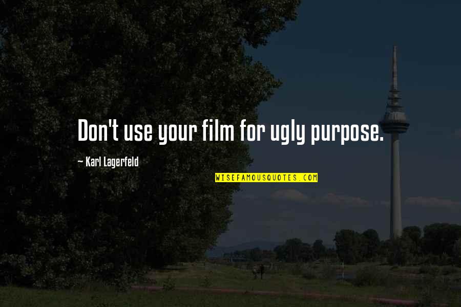 Kapu Caste Quotes By Karl Lagerfeld: Don't use your film for ugly purpose.