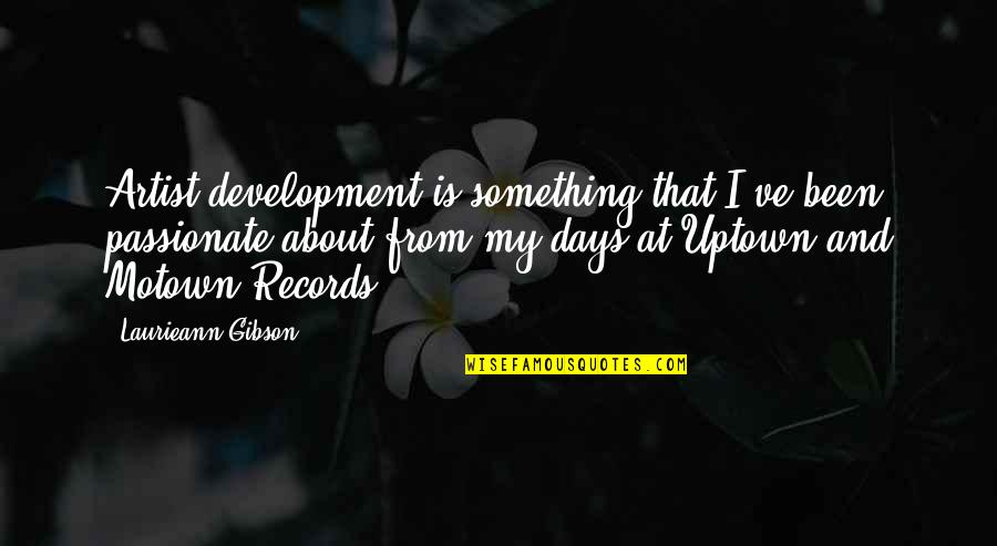 Kapuk Muara Quotes By Laurieann Gibson: Artist development is something that I've been passionate