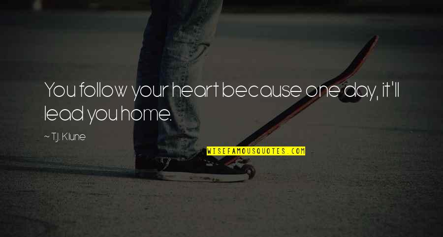 Kapukikanuki Quotes By T.J. Klune: You follow your heart because one day, it'll