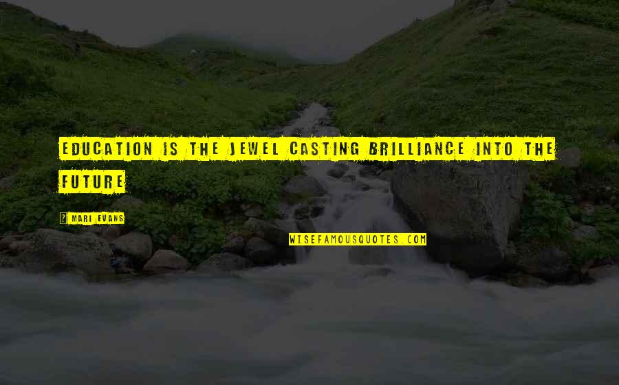 Kapunahala Quotes By Mari Evans: Education is the Jewel casting brilliance into the