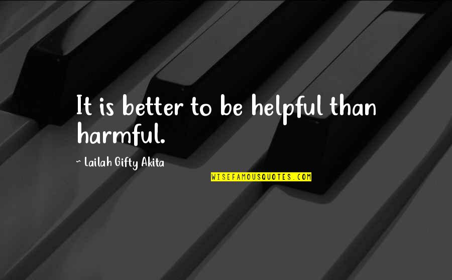 Kapuni Part Quotes By Lailah Gifty Akita: It is better to be helpful than harmful.