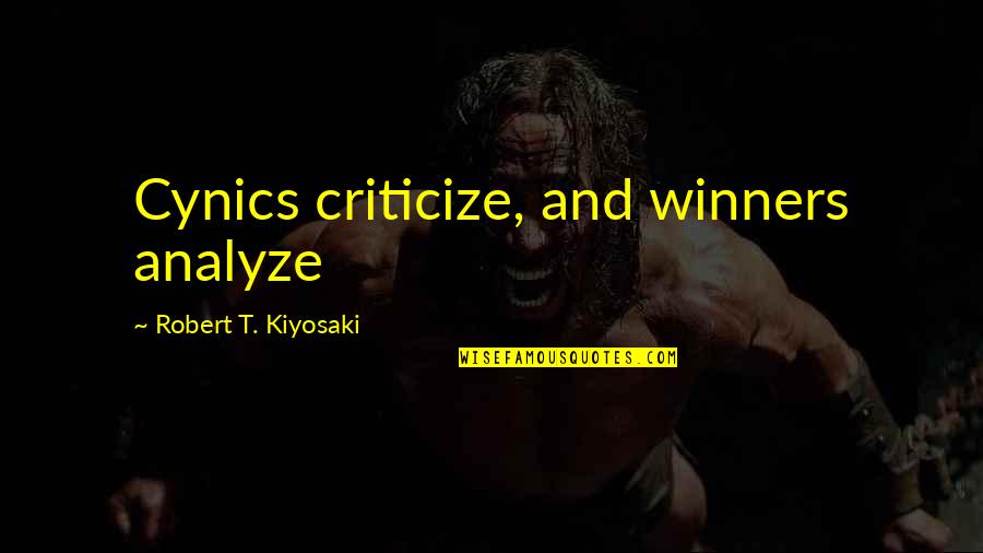 Kapuni Part Quotes By Robert T. Kiyosaki: Cynics criticize, and winners analyze