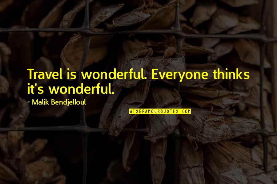 Kapur Tohor Quotes By Malik Bendjelloul: Travel is wonderful. Everyone thinks it's wonderful. Kapur Tohor Quotes By Malik Bendjelloul: Travel is wonderful. Everyone thinks it's wonderful.