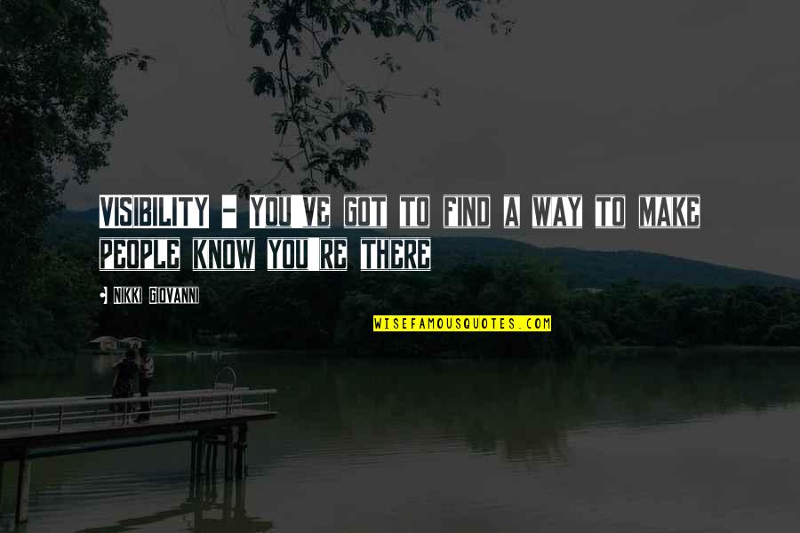 Kapur Tohor Quotes By Nikki Giovanni: VISIBILITY - You've got to find a way