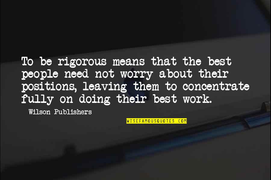 Kapural V S Quotes By Wilson Publishers: To be rigorous means that the best people