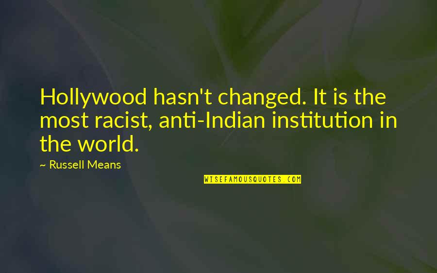 Kapure Rte Quotes By Russell Means: Hollywood hasn't changed. It is the most racist,