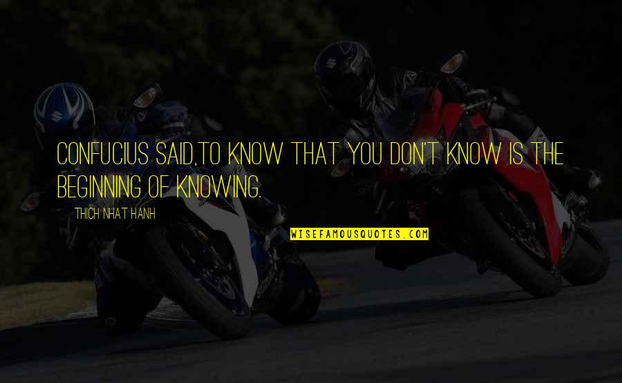 Kapurs 78504 Quotes By Thich Nhat Hanh: Confucius said,To know that you don't know is Kapurs 78504 Quotes By Thich Nhat Hanh: Confucius said,To know that you don't know is