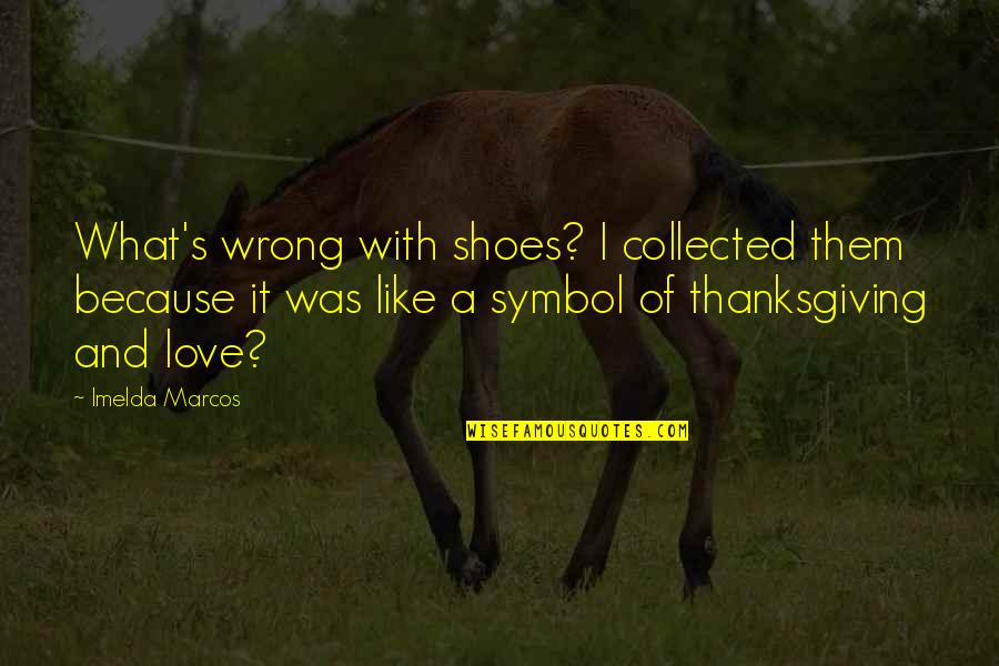 Kapustka Bartosz Quotes By Imelda Marcos: What's wrong with shoes? I collected them because Kapustka Bartosz Quotes By Imelda Marcos: What's wrong with shoes? I collected them because