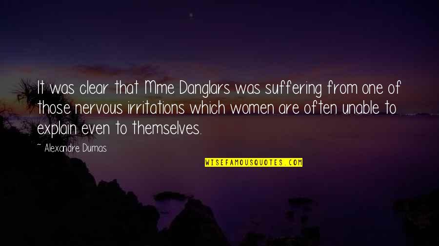 Kaputi Quotes By Alexandre Dumas: It was clear that Mme Danglars was suffering
