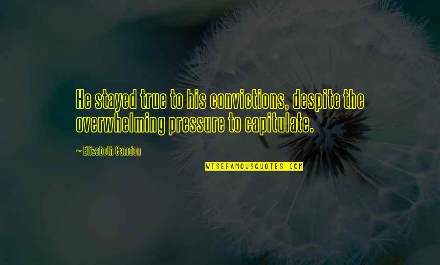 Kaputi Quotes By Elizabeth Camden: He stayed true to his convictions, despite the