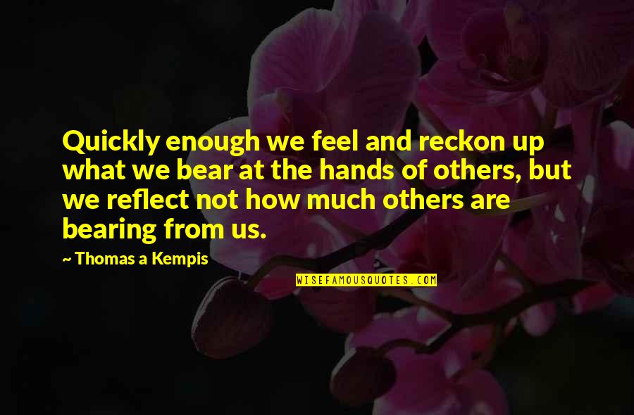 Kaputt Jayden Quotes By Thomas A Kempis: Quickly enough we feel and reckon up what Kaputt Jayden Quotes By Thomas A Kempis: Quickly enough we feel and reckon up what