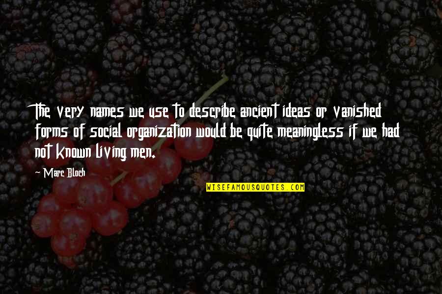 Kapy Boxing Quotes By Marc Bloch: The very names we use to describe ancient Kapy Boxing Quotes By Marc Bloch: The very names we use to describe ancient