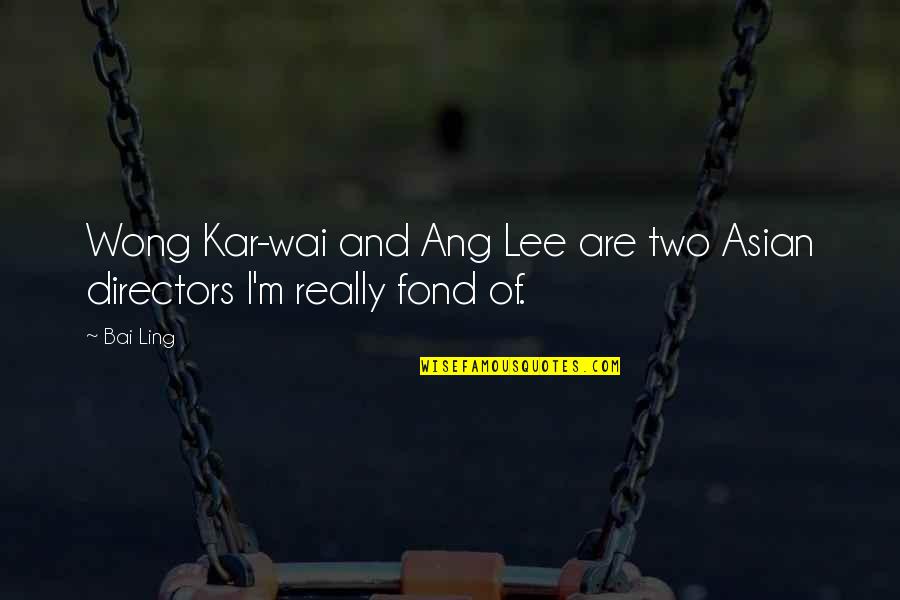 Kar Wai Quotes By Bai Ling: Wong Kar-wai and Ang Lee are two Asian