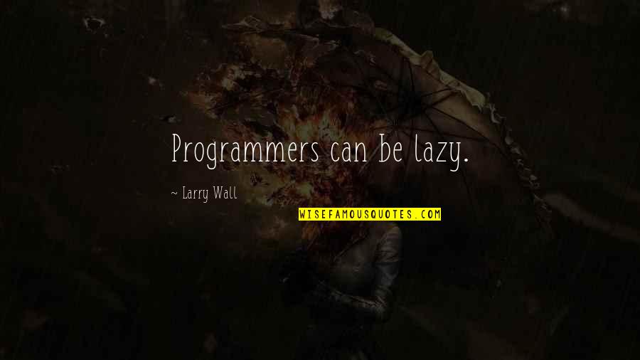 Kara Dioguardi Quotes By Larry Wall: Programmers can be lazy.
