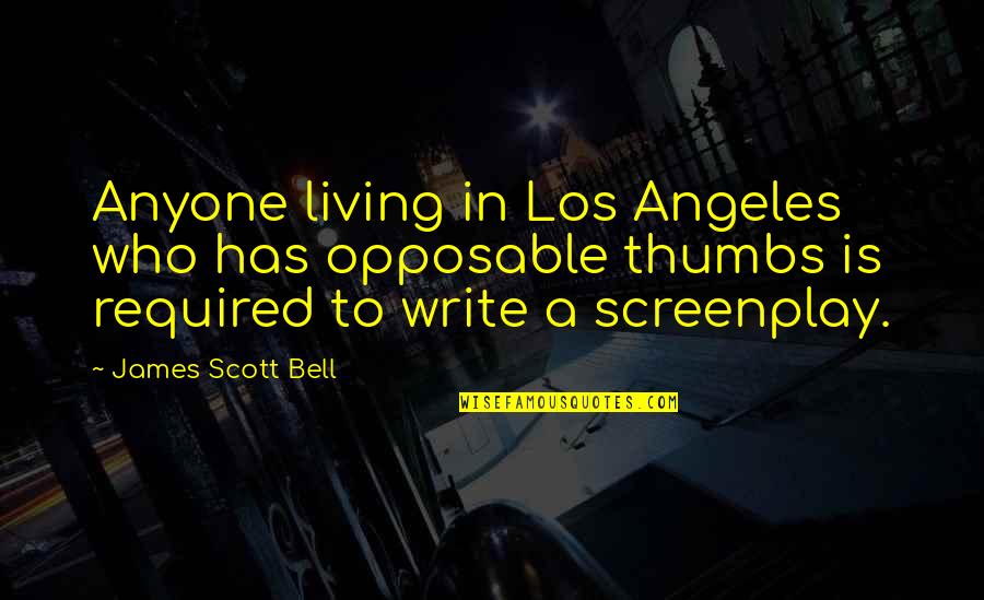 Kara Goldin Quotes By James Scott Bell: Anyone living in Los Angeles who has opposable