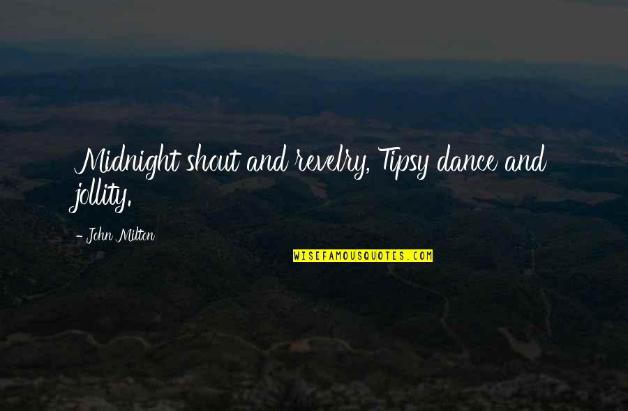 Kara Goldin Quotes By John Milton: Midnight shout and revelry, Tipsy dance and jollity.