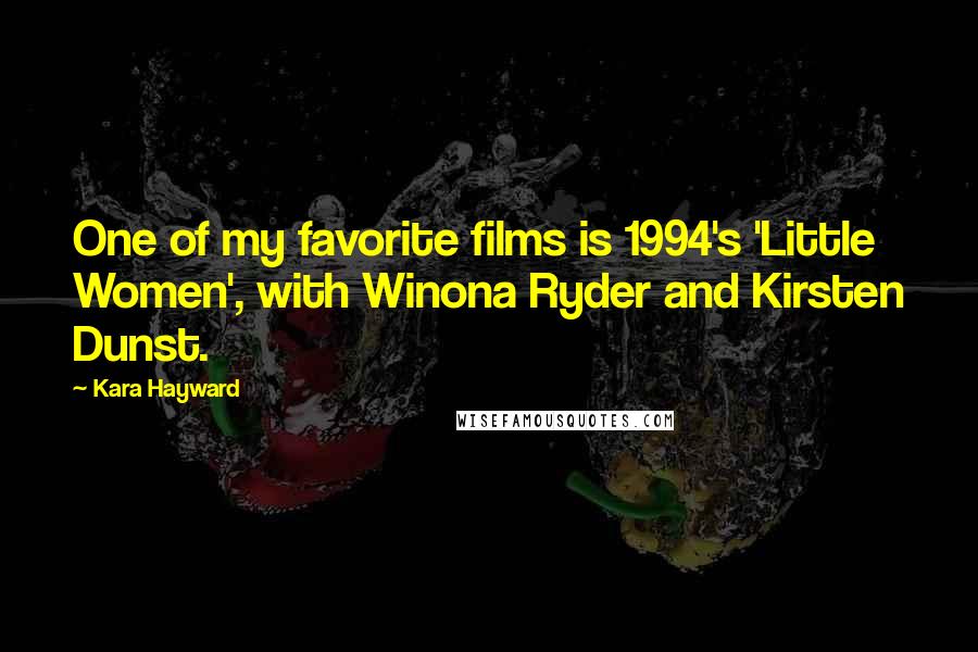 Kara Hayward quotes: One of my favorite films is 1994's 'Little Women', with Winona Ryder and Kirsten Dunst.