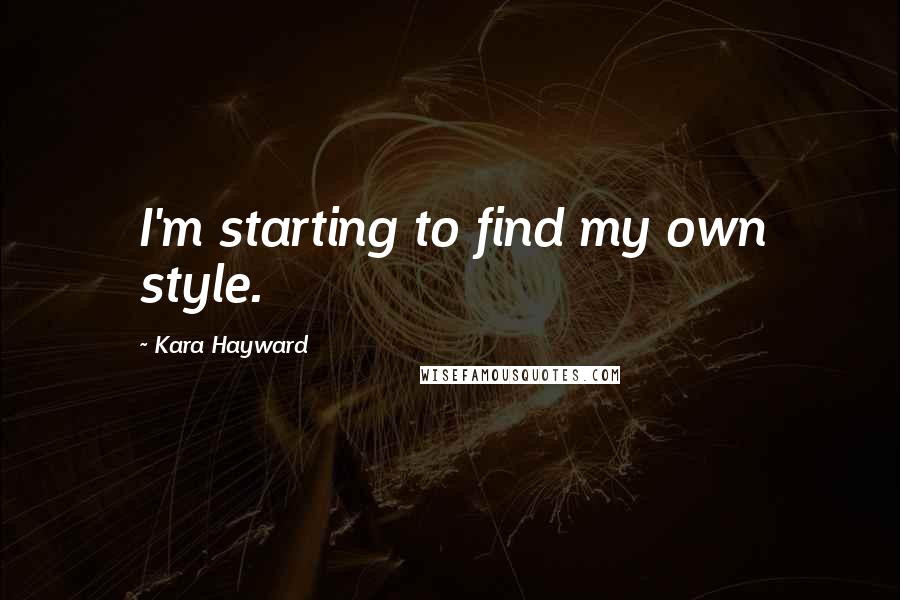 Kara Hayward quotes: I'm starting to find my own style.
