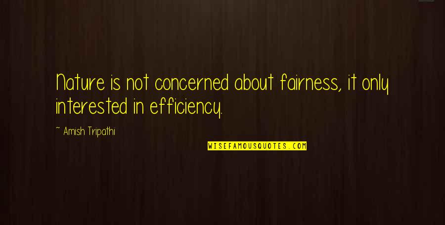 Kara Kent Quotes By Amish Tripathi: Nature is not concerned about fairness, it only