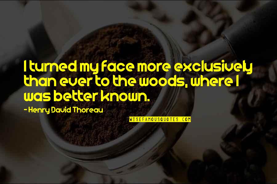 Kara Kitap Quotes By Henry David Thoreau: I turned my face more exclusively than ever Kara Kitap Quotes By Henry David Thoreau: I turned my face more exclusively than ever