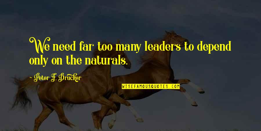 Kara Kitap Quotes By Peter F. Drucker: We need far too many leaders to depend Kara Kitap Quotes By Peter F. Drucker: We need far too many leaders to depend