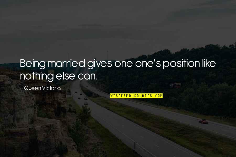 Kara Kitap Quotes By Queen Victoria: Being married gives one one's position like nothing Kara Kitap Quotes By Queen Victoria: Being married gives one one's position like nothing