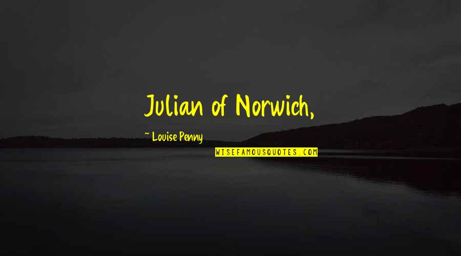Kara Lynn Joyce Quotes By Louise Penny: Julian of Norwich,