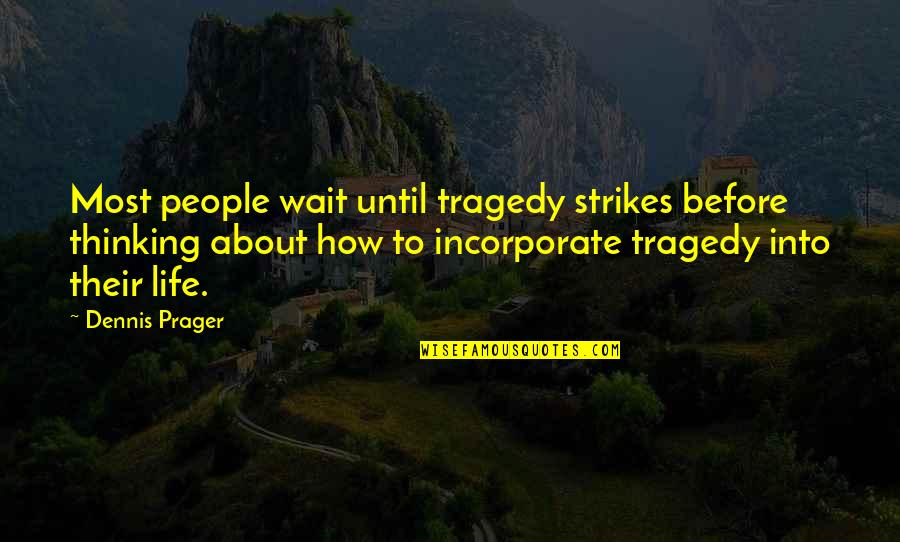 Kara Walker Art Quotes By Dennis Prager: Most people wait until tragedy strikes before thinking Kara Walker Art Quotes By Dennis Prager: Most people wait until tragedy strikes before thinking