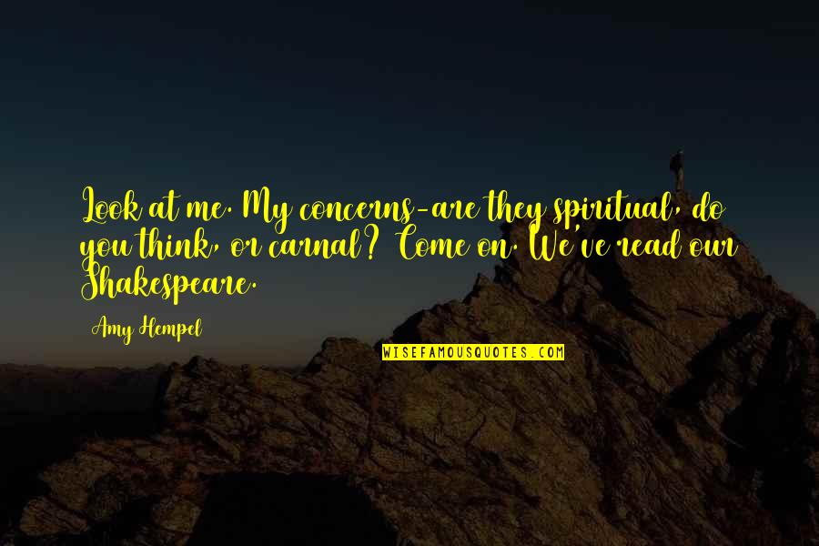 Kara Zalderiaga Quotes By Amy Hempel: Look at me. My concerns-are they spiritual, do